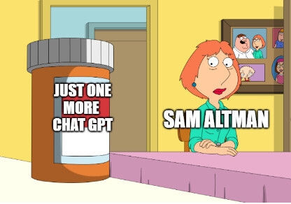 Lois drugs meme with Sam Altman looking at a bottle of "Just one more chat gpt" 