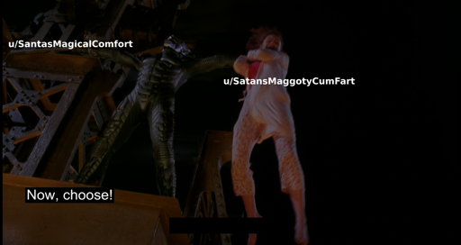 A meme screenshot from the 2000 movie "Spider-Man". Green Goblin stands on top of a bridge holding a cable with an L Train of children, and in his other hand he holds Mary Jane Watson. Spider-Man is not in the picture, but is faced with the choice of who he should save. Each of the choices are superimposed with the text "u/SantasMagicalComfort" and "u/SatansMaggotyCumFart", both two similar users in Lemmy. The meme contains the punchline text "Now, choose!".